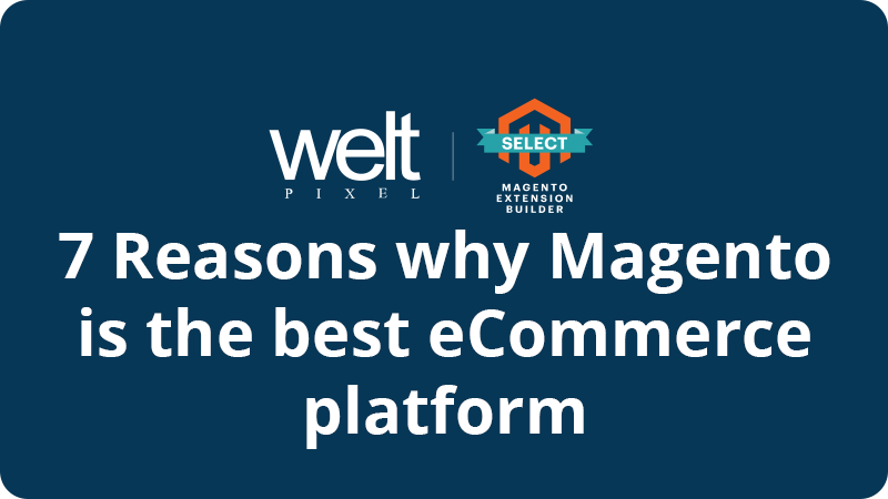 Why Magento 2 is the best - 7 reasons to choose this eCommerce platform