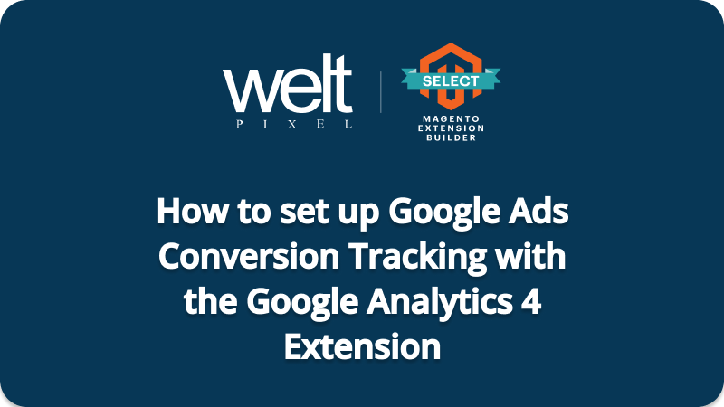 How to set up Google Ads Conversion Tracking with the Google Analytics 4 Extension