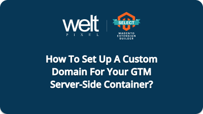 How To Set Up A Custom Domain For Your GTM Server-Side Container?