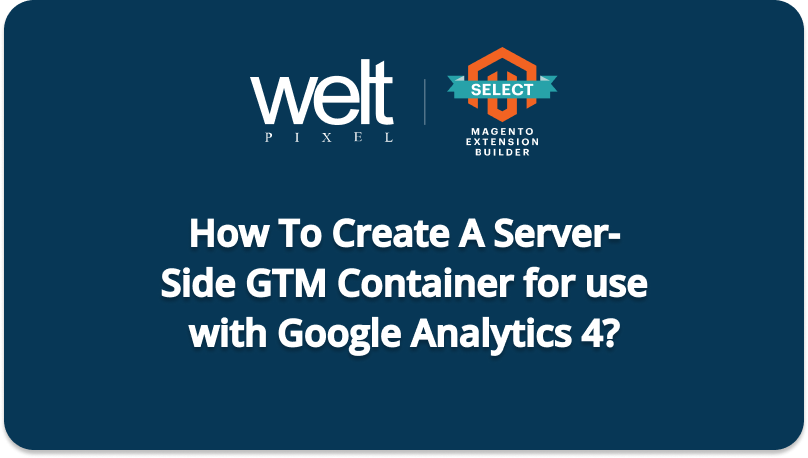 How To Create A Server-Side GTM Container For Use With Google Analytics 4 (GA4)?